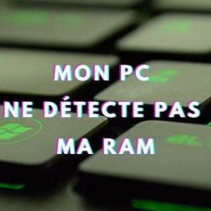 Mon pc ne détecte pas ma RAM